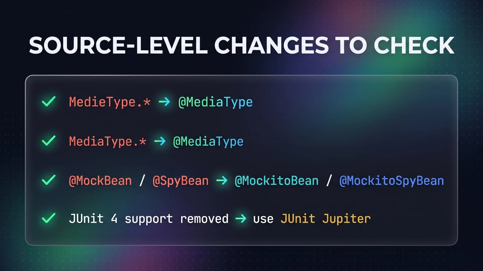 Spring Boot 4 breaking changes checklist: Hibernate 7 removes @Where in favour of @SQLRestriction, JUnit Jupiter 6 adds a MediaType class that collides under wildcard imports, @MockBean and @SpyBean are replaced by @MockitoBean and @MockitoSpyBean, and JUnit 4 support is removed.
